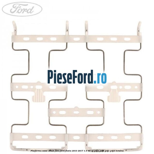 Platforma sezut scaun fata Ford Fiesta 2013-2017 1.0 80 cp P4JA, P4JB, P4JC, P4JD benzina