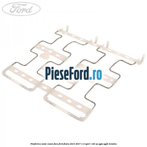 Platforma sezut scaun fata Ford Fiesta 2013-2017 1.0 Sport 140 cp YYJA, YYJB benzina