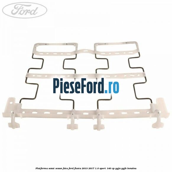 Platforma sezut scaun fata Ford Fiesta 2013-2017 1.0 Sport 140 cp Platforma sezut scaun fata Ford Fiesta 2013-2017 1.0 Sport 140 cp YYJA, YYJB benzina