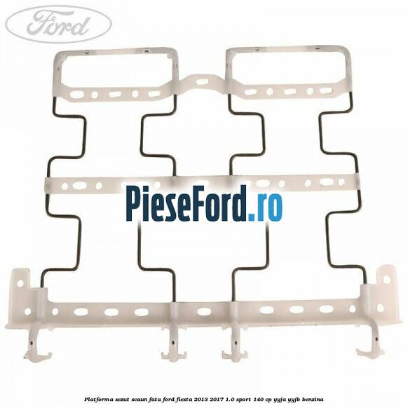 Platforma sezut scaun fata Ford Fiesta 2013-2017 1.0 Sport 140 cp Platforma sezut scaun fata Ford Fiesta 2013-2017 1.0 Sport 140 cp YYJA, YYJB benzina