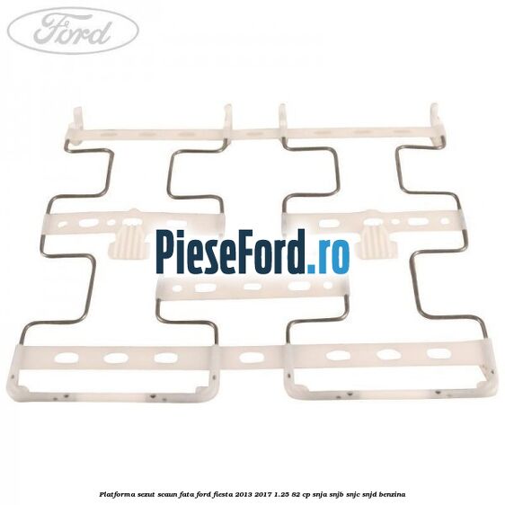 Platforma sezut scaun fata Ford Fiesta 2013-2017 1.25 82 cp SNJA, SNJB, SNJC, SNJD benzina