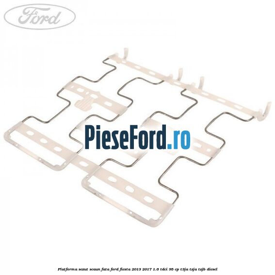 Platforma sezut scaun fata Ford Fiesta 2013-2017 1.6 TDCi 95 cp T3JA, TZJA, TZJB diesel