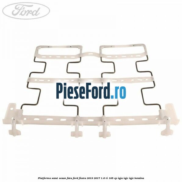 Platforma sezut scaun fata Ford Fiesta 2013-2017 1.6 Ti 105 cp IQJA, IQJC, IQJE benzina