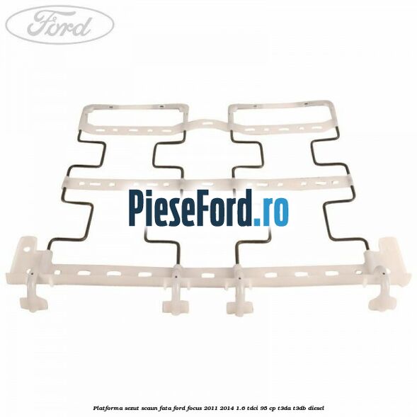 Platforma sezut scaun fata Ford Focus 2011-2014 1.6 TDCi 95 cp T3DA, T3DB diesel