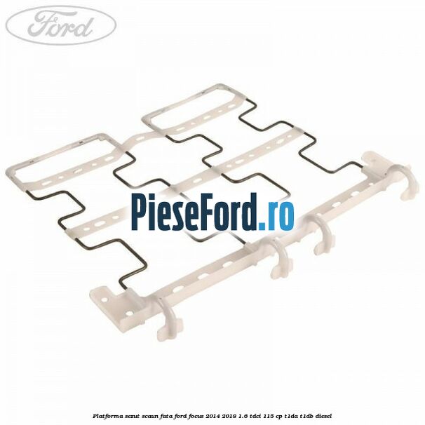 Platforma sezut scaun fata Ford Focus 2014-2018 1.6 TDCi 115 cp T1DA, T1DB diesel