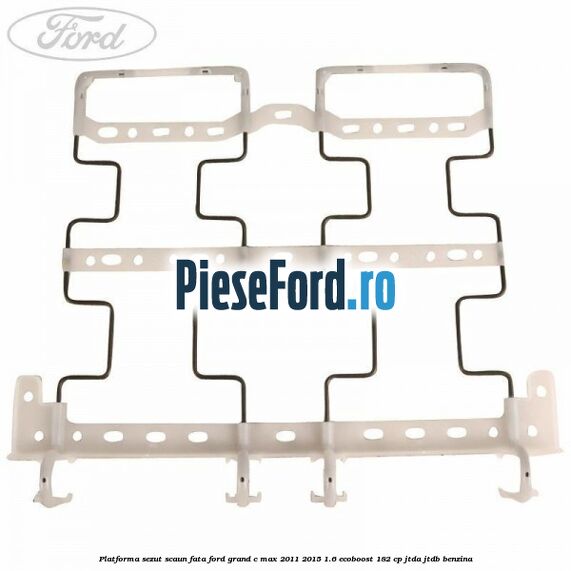 Platforma sezut scaun fata Ford Grand C-Max 2011-2015 1.6 EcoBoost 182 cp Platforma sezut scaun fata Ford Grand C-Max 2011-2015 1.6 EcoBoost 182 cp JTDA, JTDB benzina