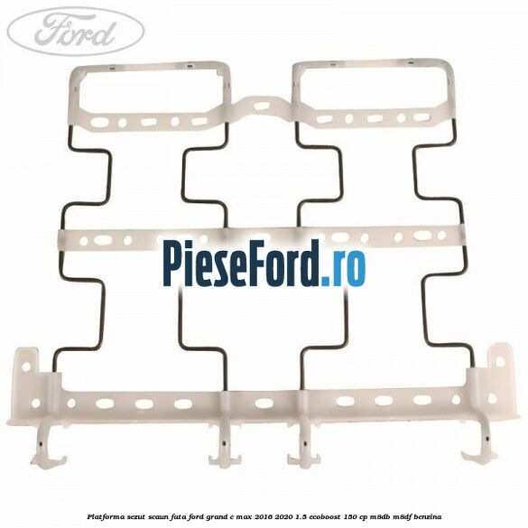 Platforma sezut scaun fata Ford Grand C-Max 2016-2020 1.5 EcoBoost 150 cp M8DB, M8DF benzina