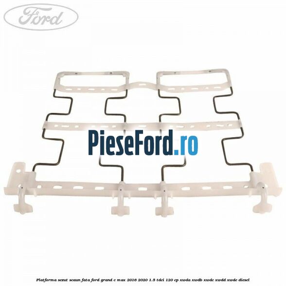 Platforma sezut scaun fata Ford Grand C-Max 2016-2020 1.5 TDCi 120 cp Platforma sezut scaun fata Ford Grand C-Max 2016-2020 1.5 TDCi 120 cp XWDA, XWDB, XWDC, XWDD, XWDE diesel