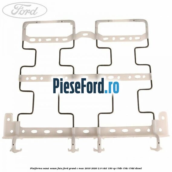 Platforma sezut scaun fata Ford Grand C-Max 2016-2020 2.0 TDCi 150 cp Platforma sezut scaun fata Ford Grand C-Max 2016-2020 2.0 TDCi 150 cp T7DB, T7DC, T7DD diesel