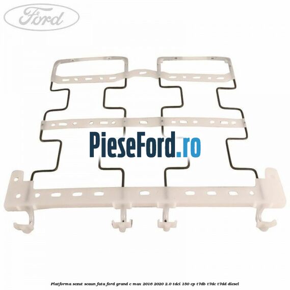 Platforma sezut scaun fata Ford Grand C-Max 2016-2020 2.0 TDCi 150 cp Platforma sezut scaun fata Ford Grand C-Max 2016-2020 2.0 TDCi 150 cp T7DB, T7DC, T7DD diesel