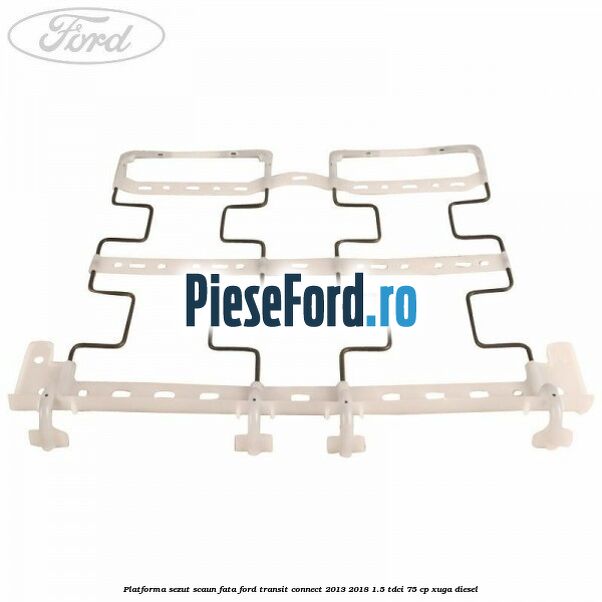 Platforma sezut scaun fata Ford Transit Connect 2013-2018 1.5 TDCi 75 cp XUGA diesel