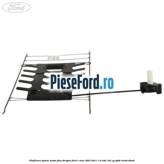 Platforma spatar scaun fata dreapta Ford C-Max 2007-2011 1.6 TDCi 101 cp Platforma spatar scaun fata dreapta Ford C-Max 2007-2011 1.6 TDCi 101 cp G8DC, MTDA diesel