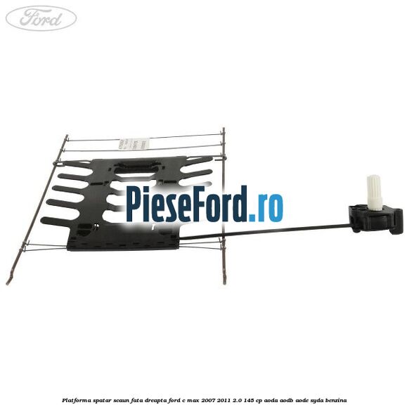 Platforma spatar scaun fata dreapta Ford C-Max 2007-2011 2.0 145 cp AODA, AODB, AODE, SYDA benzina