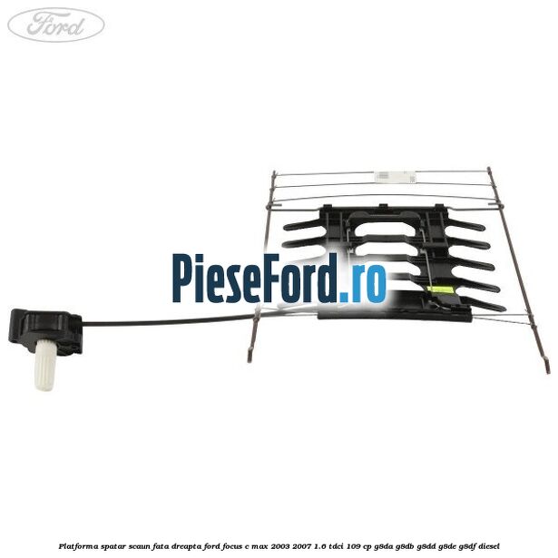 Platforma spatar scaun fata dreapta Ford Focus C-Max 2003-2007 1.6 TDCi 109 cp G8DA, G8DB, G8DD, G8DE, G8DF diesel