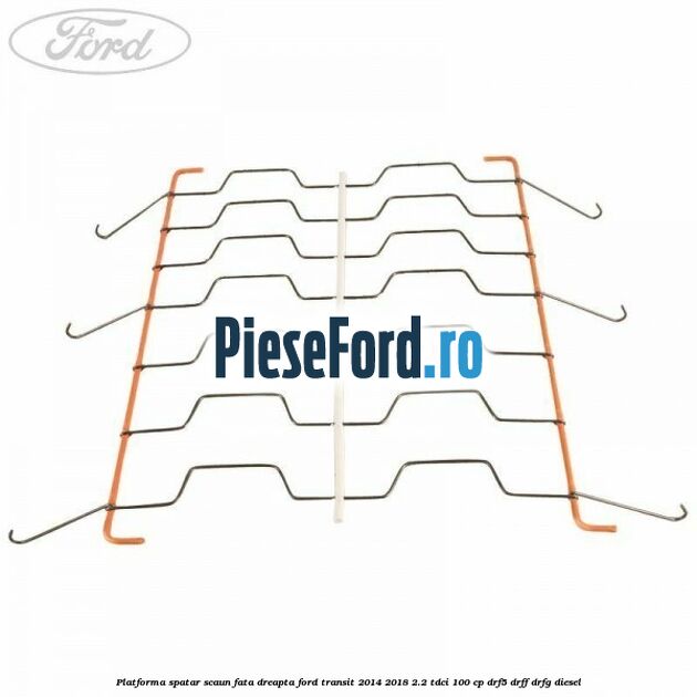 Platforma spatar scaun fata dreapta Ford Transit 2014-2018 2.2 TDCi 100 cp Platforma spatar scaun fata dreapta Ford Transit 2014-2018 2.2 TDCi 100 cp DRF5, DRFF, DRFG diesel