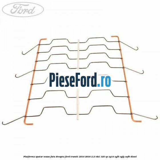 Platforma spatar scaun fata dreapta Ford Transit 2014-2018 2.2 TDCi 125 cp CY14, CYF5, CYFG, USF6 diesel