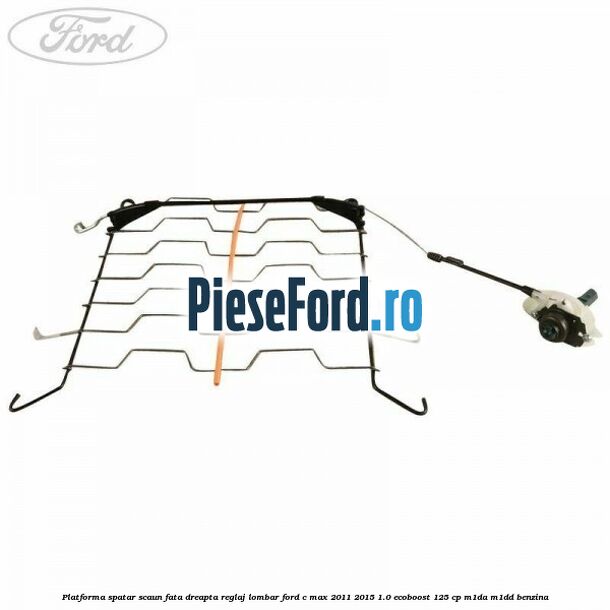 Platforma spatar scaun fata dreapta reglaj lombar Ford C-Max 2011-2015 1.0 EcoBoost 125 cp M1DA, M1DD benzina