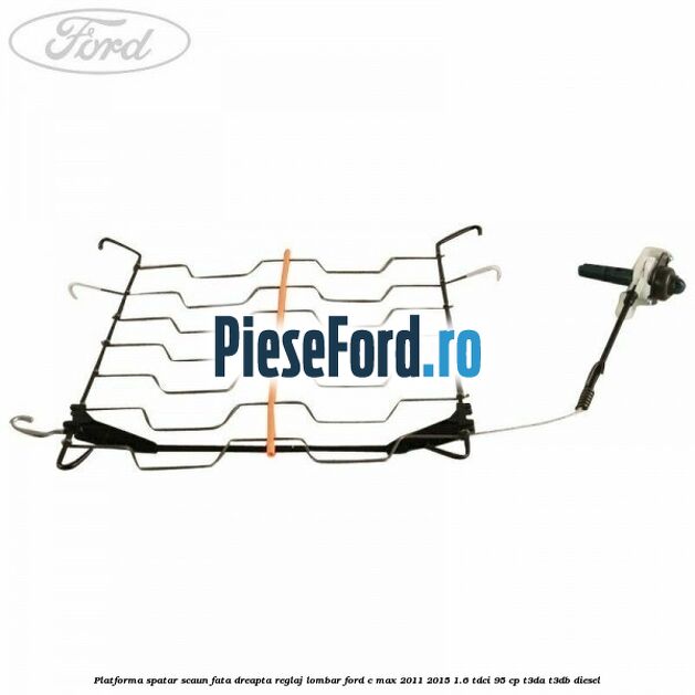 Platforma spatar scaun fata dreapta reglaj lombar Ford C-Max 2011-2015 1.6 TDCi 95 cp T3DA, T3DB diesel