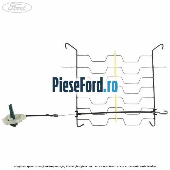 Platforma spatar scaun fata dreapta reglaj lombar Ford Focus 2011-2014 1.0 EcoBoost 125 cp M1DA, M1DC, M1DD benzina