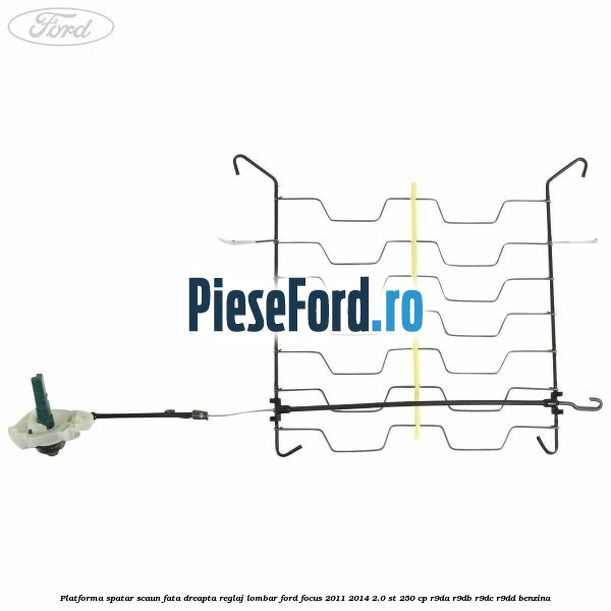 Platforma spatar scaun fata dreapta reglaj lombar Ford Focus 2011-2014 2.0 ST 250 cp R9DA, R9DB, R9DC, R9DD benzina