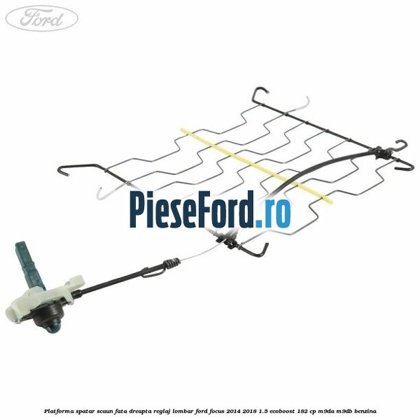 Platforma spatar scaun fata dreapta reglaj lombar Ford Focus 2014-2018 1.5 EcoBoost 182 cp M9DA, M9DB benzina