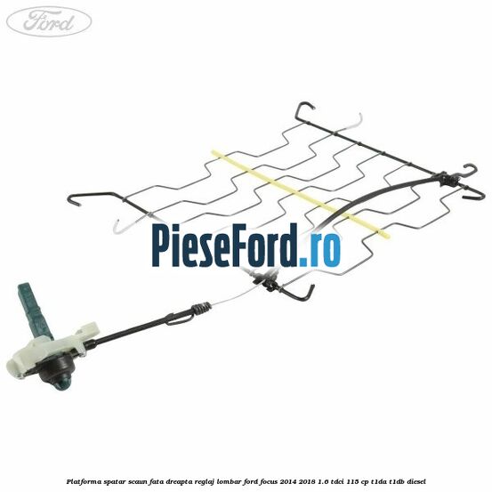 Platforma spatar scaun fata dreapta reglaj lombar Ford Focus 2014-2018 1.6 TDCi 115 cp T1DA, T1DB diesel