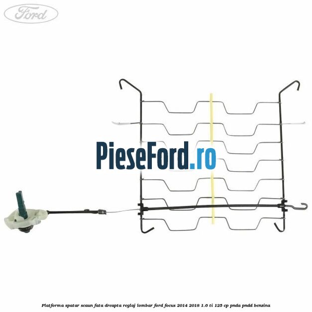 Platforma spatar scaun fata dreapta reglaj lombar Ford Focus 2014-2018 1.6 Ti 125 cp PNDA, PNDD benzina
