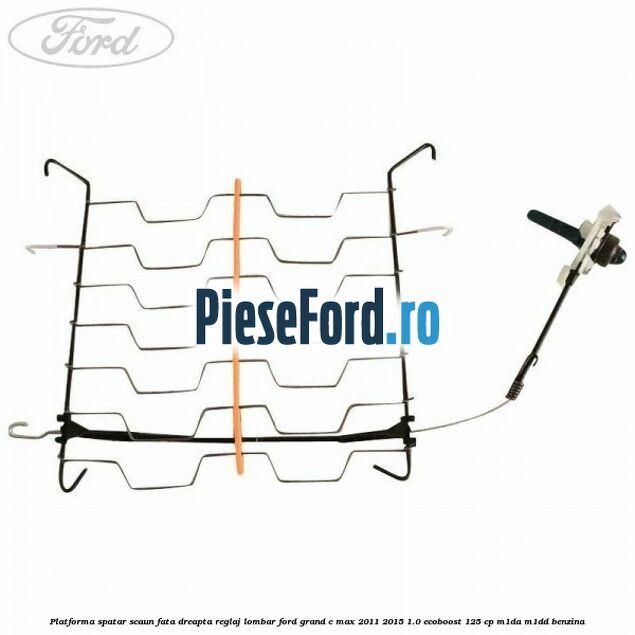 Platforma spatar scaun fata dreapta reglaj lombar Ford Grand C-Max 2011-2015 1.0 EcoBoost 125 cp M1DA, M1DD benzina