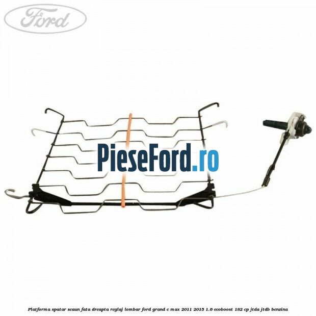 Platforma spatar scaun fata dreapta reglaj lombar Ford Grand C-Max 2011-2015 1.6 EcoBoost 182 cp Platforma spatar scaun fata dreapta reglaj lombar Ford Grand C-Max 2011-2015 1.6 EcoBoost 182 cp JTDA, JTDB benzina