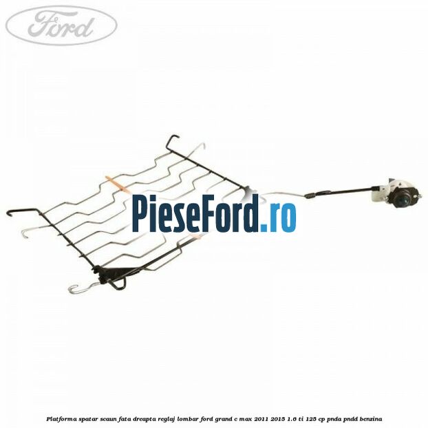 Platforma spatar scaun fata dreapta reglaj lombar Ford Grand C-Max 2011-2015 1.6 Ti 125 cp PNDA, PNDD benzina