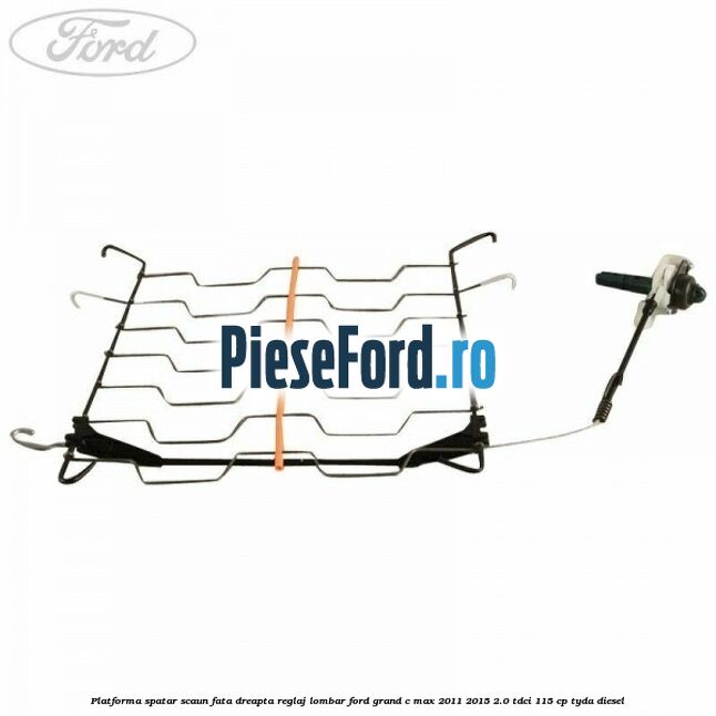 Platforma spatar scaun fata dreapta reglaj lombar Ford Grand C-Max 2011-2015 2.0 TDCi 115 cp TYDA diesel