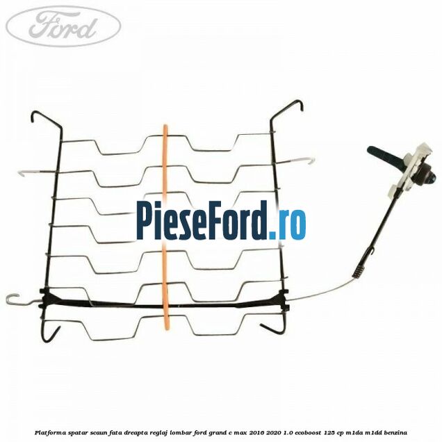 Platforma spatar scaun fata dreapta reglaj lombar Ford Grand C-Max 2016-2020 1.0 EcoBoost 125 cp M1DA, M1DD benzina