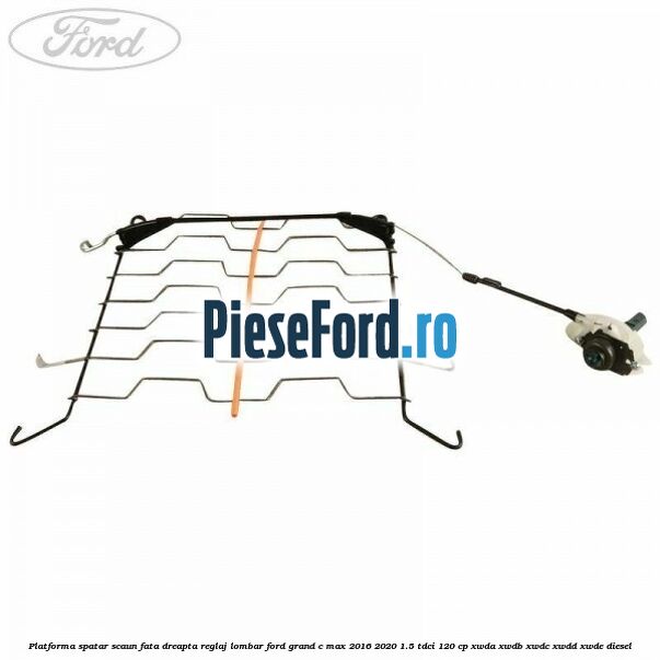 Platforma spatar scaun fata dreapta reglaj lombar Ford Grand C-Max 2016-2020 1.5 TDCi 120 cp XWDA, XWDB, XWDC, XWDD, XWDE diesel