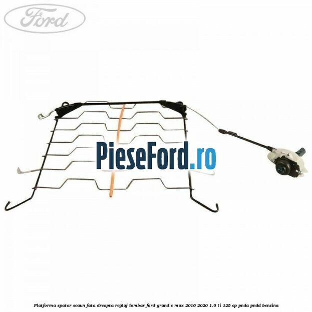 Platforma spatar scaun fata dreapta reglaj lombar Ford Grand C-Max 2016-2020 1.6 Ti 125 cp PNDA, PNDD benzina