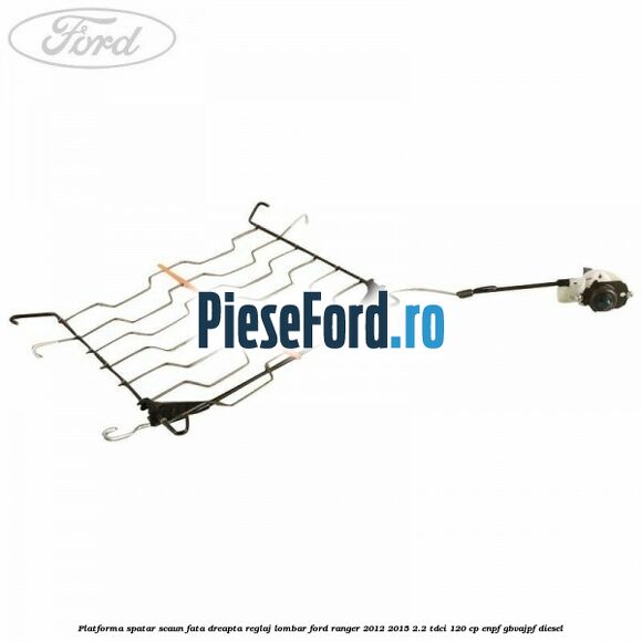 Platforma spatar scaun fata dreapta reglaj lombar Ford Ranger 2012-2015 2.2 TDCi 120 cp ENPF, GBVAJPF diesel