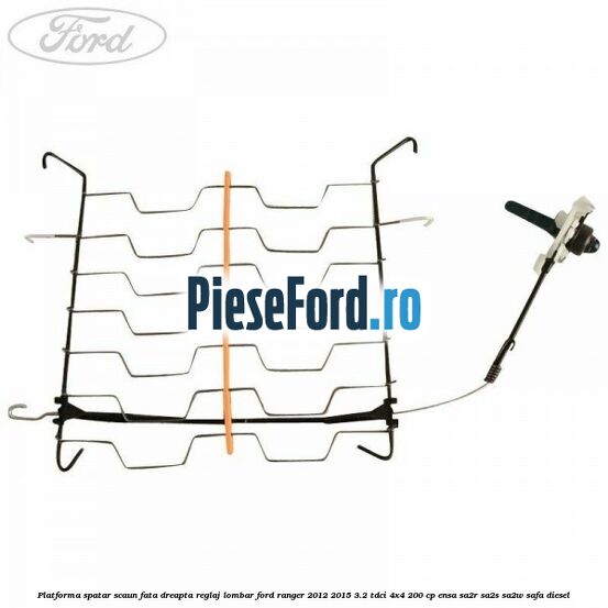 Platforma spatar scaun fata dreapta reglaj lombar Ford Ranger 2012-2015 3.2 TDCi 4x4 200 cp ENSA, SA2R, SA2S, SA2W, SAFA diesel