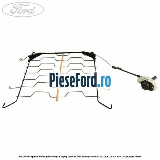 Platforma spatar scaun fata dreapta reglaj lombar Ford Tourneo Connect 2013-2018 1.5 TDCi 75 cp XUGA diesel
