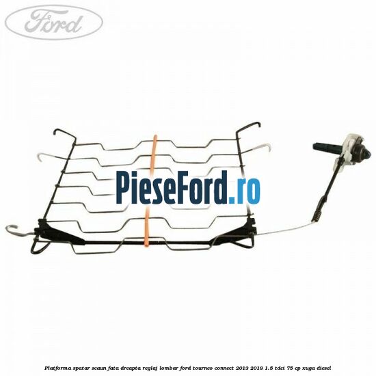 Platforma spatar scaun fata dreapta reglaj lombar Ford Tourneo Connect 2013-2018 1.5 TDCi 75 cp XUGA diesel