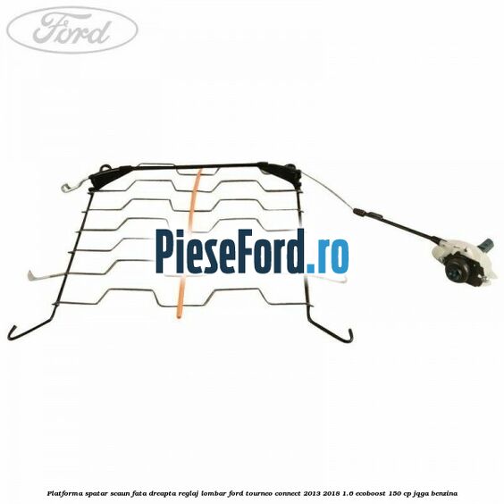 Platforma spatar scaun fata dreapta reglaj lombar Ford Tourneo Connect 2013-2018 1.6 EcoBoost 150 cp Platforma spatar scaun fata dreapta reglaj lombar Ford Tourneo Connect 2013-2018 1.6 EcoBoost 150 cp JQGA benzina