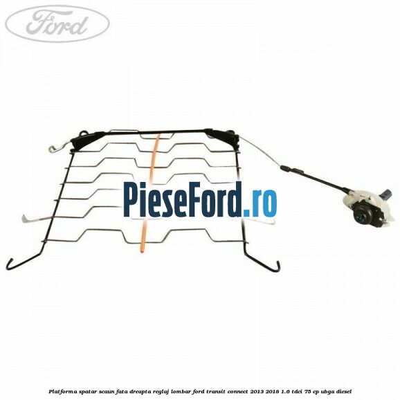 Platforma spatar scaun fata dreapta reglaj lombar Ford Transit Connect 2013-2018 1.6 TDCi 75 cp UBGA diesel