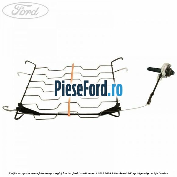 Platforma spatar scaun fata dreapta reglaj lombar Ford Transit Connect 2019-2023 1.0 EcoBoost 100 cp B3GA, M2GA, M2GB benzina