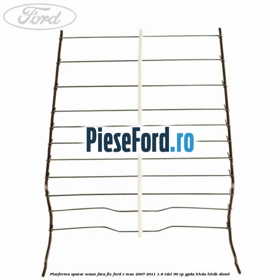 Platforma spatar scaun fata fix Ford C-Max 2007-2011 1.6 TDCi 90 cp GPDA, HHDA, HHDB diesel