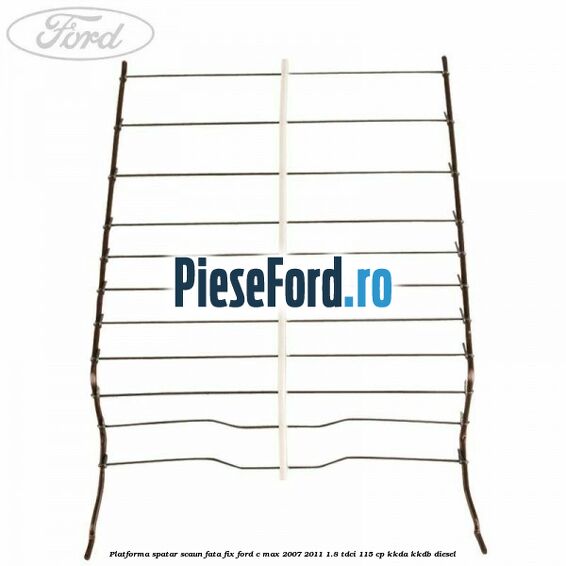 Platforma spatar scaun fata fix Ford C-Max 2007-2011 1.8 TDCi 115 cp Platforma spatar scaun fata fix Ford C-Max 2007-2011 1.8 TDCi 115 cp KKDA, KKDB diesel