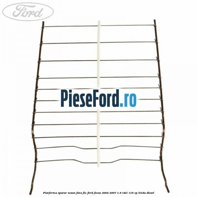 Platforma spatar scaun fata fix Ford Focus 2004-2007 1.8 TDCi 115 cp Platforma spatar scaun fata fix Ford Focus 2004-2007 1.8 TDCi 115 cp KKDA diesel
