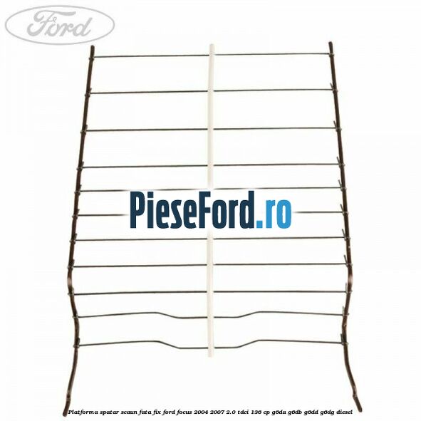 Platforma spatar scaun fata fix Ford Focus 2004-2007 2.0 TDCi 136 cp G6DA, G6DB, G6DD, G6DG diesel