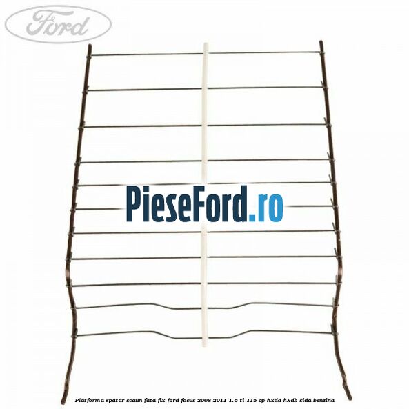Platforma spatar scaun fata fix Ford Focus 2008-2011 1.6 Ti 115 cp Platforma spatar scaun fata fix Ford Focus 2008-2011 1.6 Ti 115 cp HXDA, HXDB, SIDA benzina