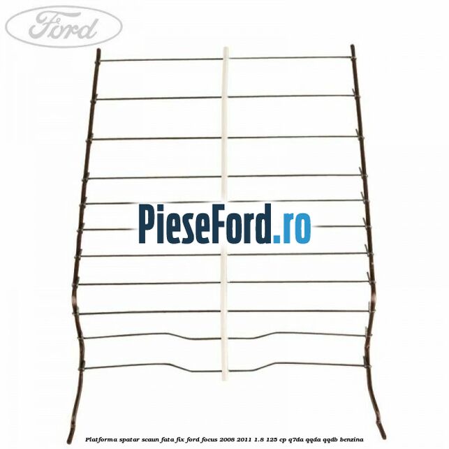 Platforma spatar scaun fata fix Ford Focus 2008-2011 1.8 125 cp Q7DA, QQDA, QQDB benzina