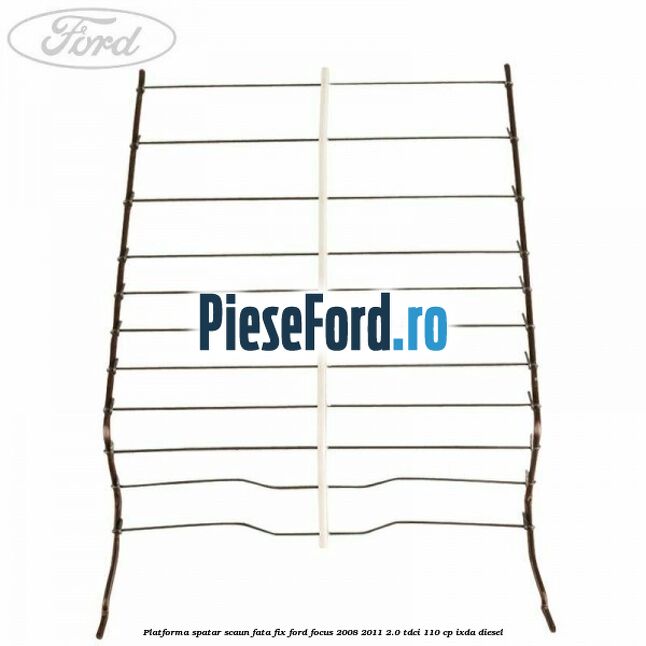 Platforma spatar scaun fata fix Ford Focus 2008-2011 2.0 TDCi 110 cp Platforma spatar scaun fata fix Ford Focus 2008-2011 2.0 TDCi 110 cp IXDA diesel