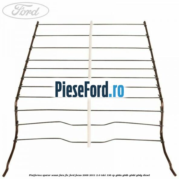 Platforma spatar scaun fata fix Ford Focus 2008-2011 2.0 TDCi 136 cp Platforma spatar scaun fata fix Ford Focus 2008-2011 2.0 TDCi 136 cp G6DA, G6DB, G6DD, G6DG diesel