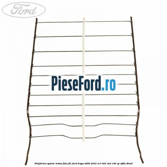 Platforma spatar scaun fata fix Ford Kuga 2008-2012 2.0 TDCI 4x4 140 cp Platforma spatar scaun fata fix Ford Kuga 2008-2012 2.0 TDCI 4x4 140 cp UFDA diesel